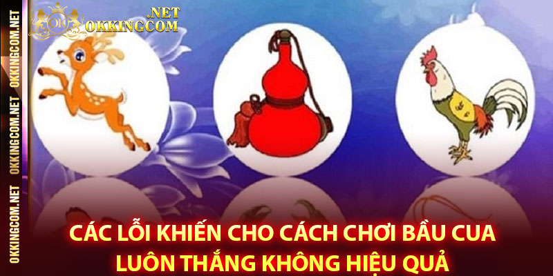 Các lỗi khiến cho cách chơi bầu cua luôn thắng không hiệu quả