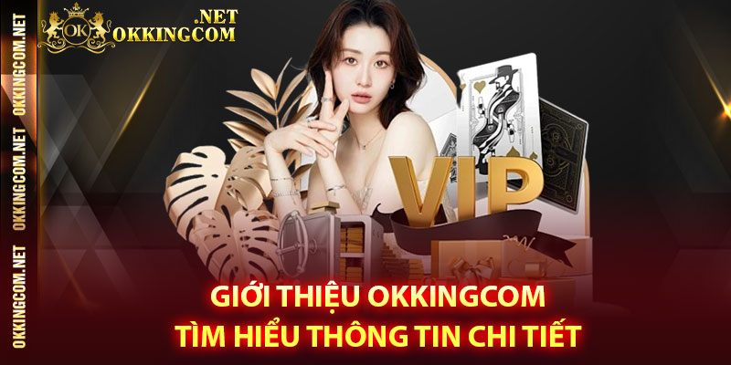Giới thiệu Okkingcom – Tìm hiểu thông tin chi tiết