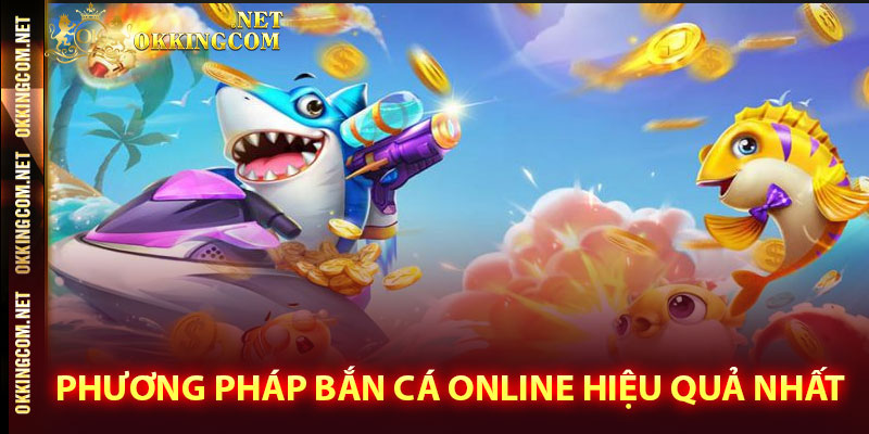 Phương pháp bắn cá online hiệu quả nhất
