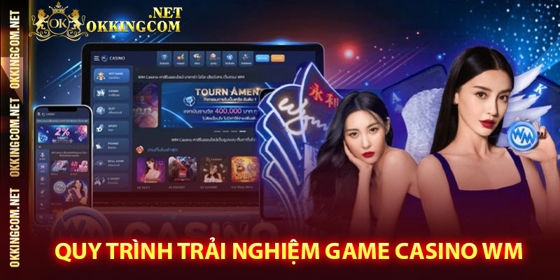 Quy trình trải nghiệm game casino WM 