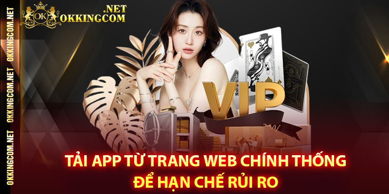 Tải app từ trang web chính thống để hạn chế rủi ro