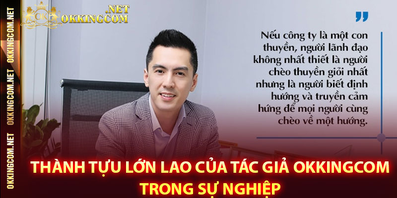 Thành tựu lớn lao của tác giả Okkingcom trong sự nghiệp