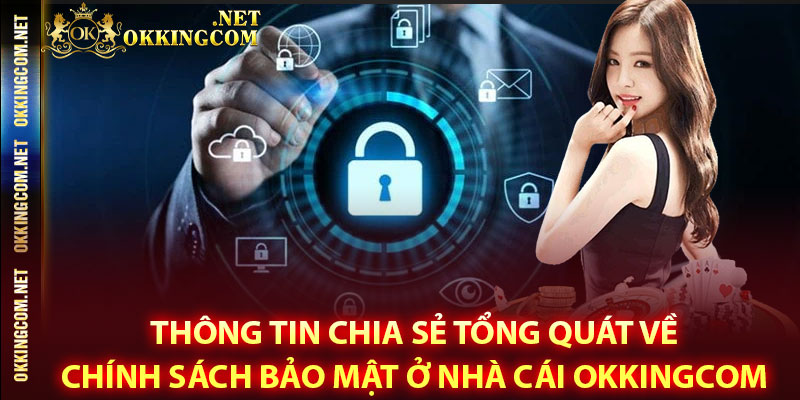 Thông tin chia sẻ tổng quát về chính sách bảo mật ở nhà cái Okkingcom