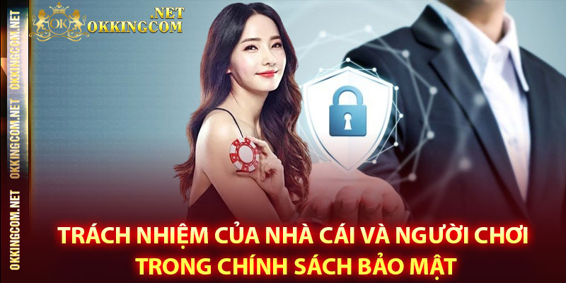 Trách nhiệm của nhà cái và người chơi trong chính sách bảo mật