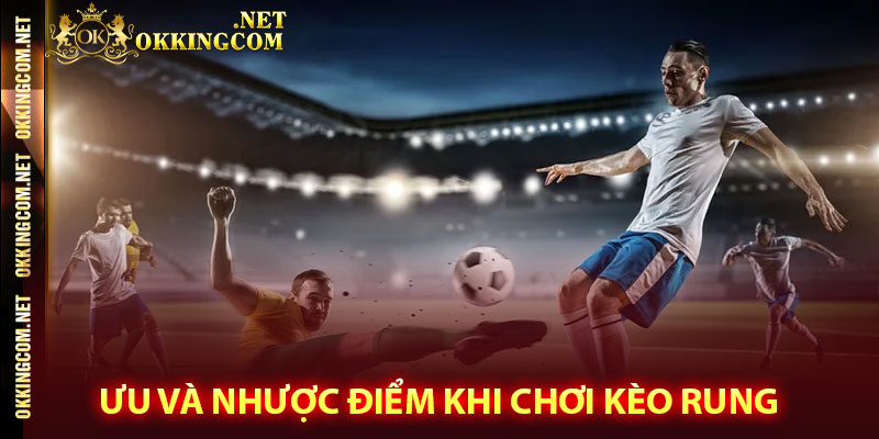 Ưu và nhược điểm khi chơi kèo rung