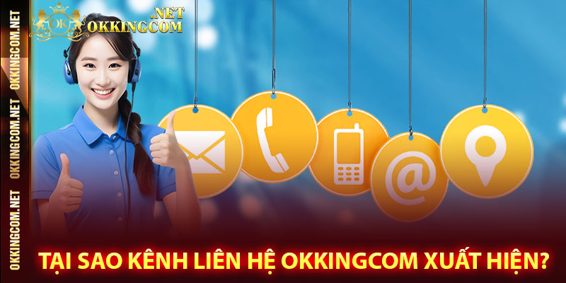 Tại sao kênh liên hệ Okkingcom xuất hiện?