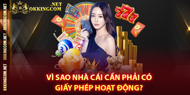 Vì sao nhà cái cần phải có giấy phép hoạt động?