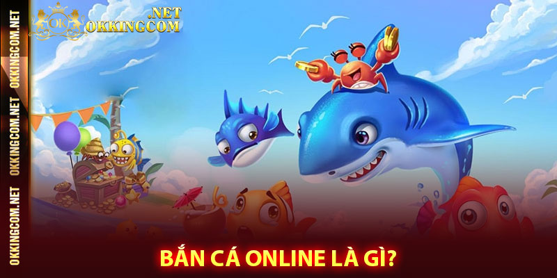 Bắn cá online là gì?